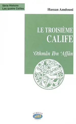 Les quatre califes. Vol. 2003. Le troisième calife : Othmân Ibn al-Affân, dhoû an-noûrayn (l'homme aux deux lumières) - Hassan Amdouni