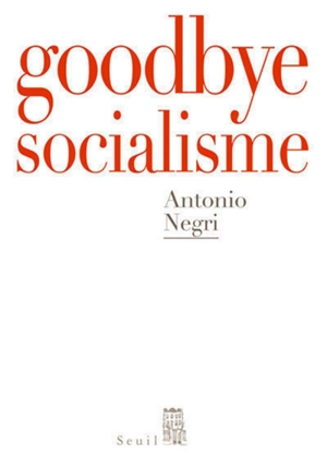 Goodbye mister socialism : entretiens - Antonio Negri