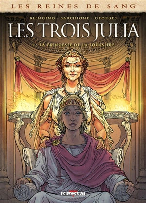 Les reines de sang. Les trois Julia. Vol. 1. La princesse de la poussière - Luca Blengino