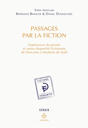 Passages par la fiction : expériences de pensée et autres dispositifs fictionnels de Descartes à Madame de Staël