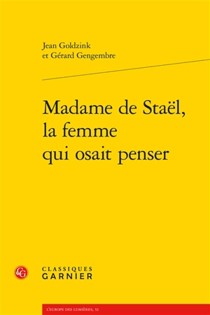 Madame de Staël, la femme qui osait penser - Jean Goldzink