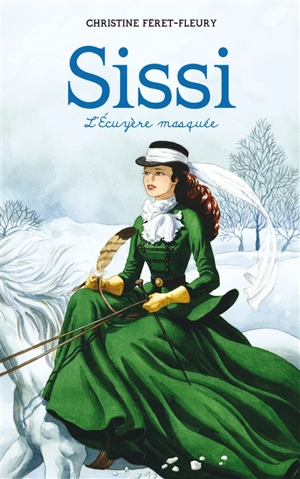Sissi. Vol. 3. L'écuyère masquée - Christine Féret-Fleury