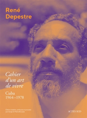 Cahier d'un art de vivre : Cuba, 1964-1978 - René Depestre