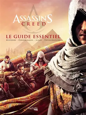 Assassin's creed : le guide essentiel : histoire, personnages, lieux, technologies - Arin Murphy-Hiscock