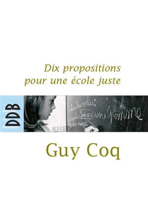 Dix propositions pour une école juste - Guy Coq