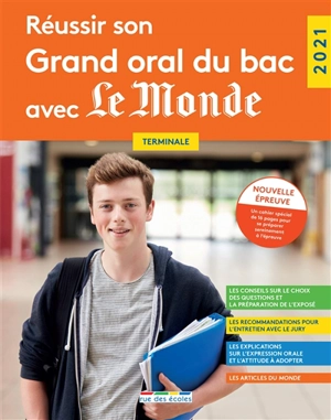 Réussir son grand oral du bac avec Le Monde, terminale : nouvelle épreuve : 2021 - Rue des écoles