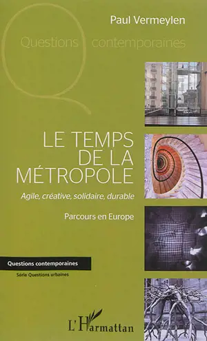 Le temps de la métropole : agile, créative, solidaire, durable : parcours en Europe - Paul Vermeylen