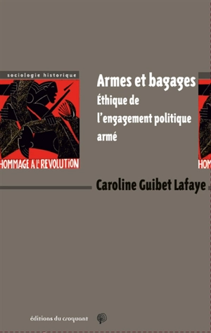 Armes et bagages : éthique de l'engagement politique armé - Caroline Guibet Lafaye