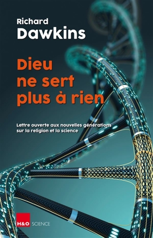 Dieu ne sert plus à rien : lettre ouverte aux nouvelles générations sur la religion et la science : essai - Richard Dawkins