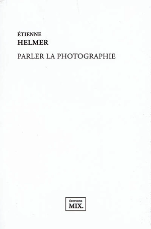 Parler la photographie - Etienne Helmer