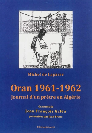 Oran 1961-1962 : journal d'un prêtre en Algérie - Michel de Laparre