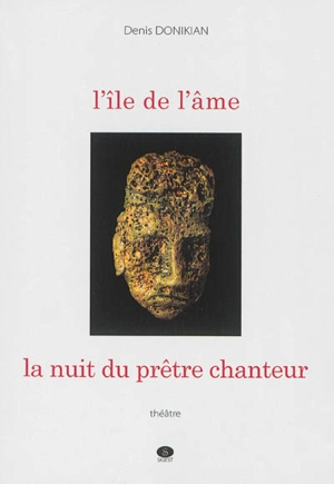 L'île de l'âme : pièce en un acte. La nuit du prêtre chanteur : pièce en trois tableaux - Denis Donikian