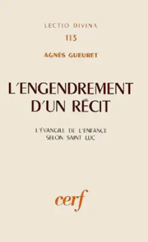 L'Engendrement d'un récit : l'Evangile de l'enfance selon Saint-Luc - Agnès Gueuret