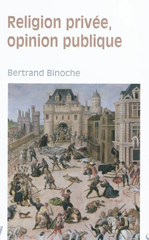 Religion privée, opinion publique - Bertrand Binoche