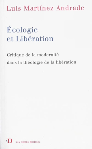 Ecologie et libération : critique de la modernité dans la théologie de la libération - Luis Martinez Andrade