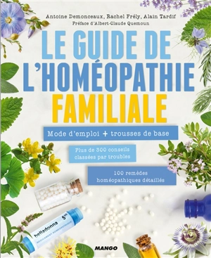 Le guide de l'homéopathie familiale : mode d'emploi + trousses de base - Antoine Demonceaux