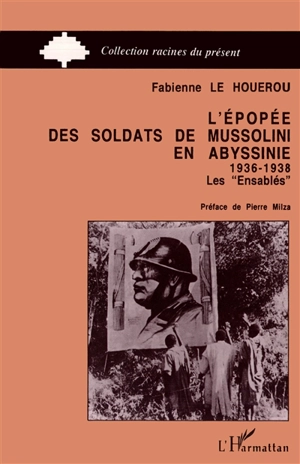 L'Epopée des soldats de Mussolini en Abyssinie, 1936-1938 : les ensablés - Fabienne Le Houérou