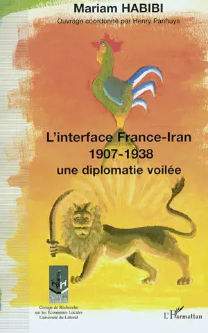 L'interface France-Iran 1907-1938 : une diplomatie voilée - Mariam Habibi