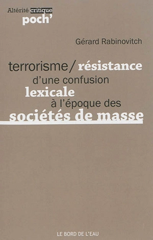 Terrorisme, résistance d'une confusion lexicale à l'époque des sociétés de masse - Gérard Rabinovitch