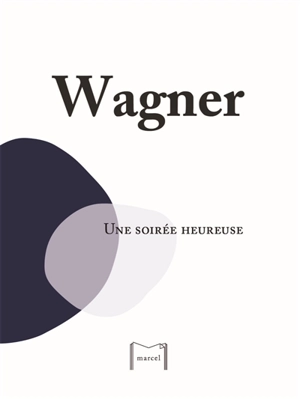 Une soirée heureuse : 1841 - Richard Wagner