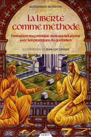 La liberté comme méthode : l'initiation maçonnique dans ses relations avec les pratiques du quotidien - Alessandro Sbordoni