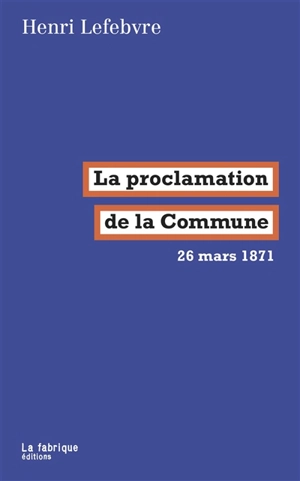 La Proclamation de la Commune : 26 mars 1871 - Henri Lefebvre