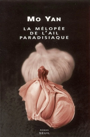 La mélopée de l'ail paradisiaque - Mo Yan