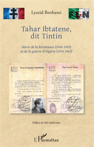 Tahar Ibtatene, dit Tintin : héros de la Résistance (1940-1945) et de la guerre d'Algérie (1954-1962) - Lyazid Benhami