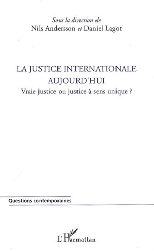 La justice internationale aujourd'hui : vraie justice ou justice à sens unique ? - Nils Andersson