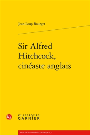 Sir Alfred Hitchcock, cinéaste anglais - Jean-Loup Bourget