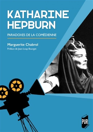 Katharine Hepburn : paradoxes de la comédienne - Marguerite Chabrol