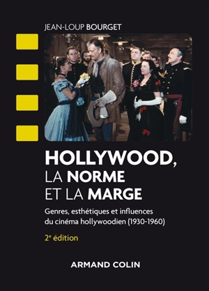 Hollywood, la norme et la marge : genres, esthétiques et influences du cinéma hollywoodien (1930-1960) - Jean-Loup Bourget