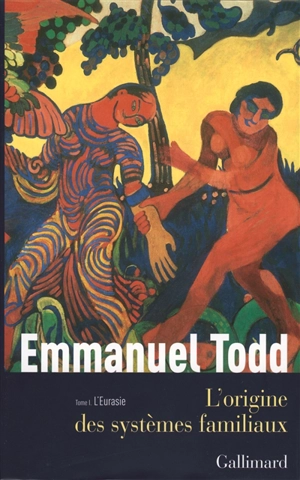L'origine des systèmes familiaux. Vol. 1. L'Eurasie - Emmanuel Todd