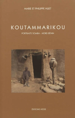 Koutammarikou : portraits en pays Somba-nord Bénin - Marie Huet