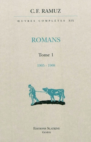 Oeuvres complètes. Vol. 19. Romans. Vol. 1. 1905-1908 - Charles-Ferdinand Ramuz