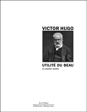 Utilité du beau : et autres textes - Victor Hugo