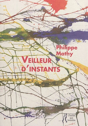 Veilleur d'instants : poèmes de Pouilly-sur-Loire - Philippe Mathy