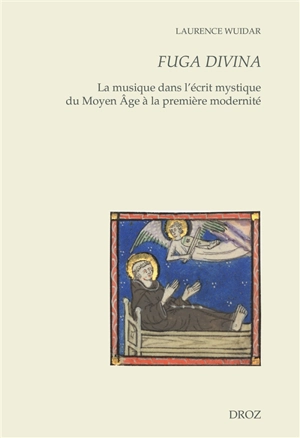 Fuga divina : la musique dans l'écrit mystique du Moyen Age à la première modernité - Laurence Wuidar