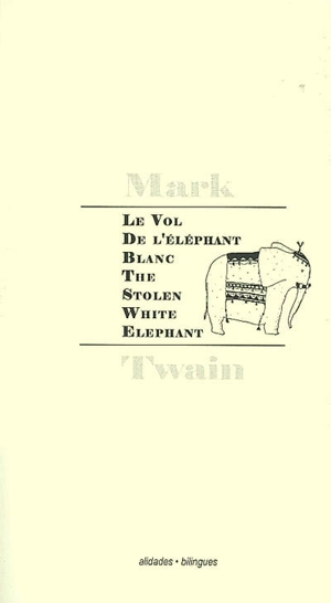 Le vol de l'éléphant blanc : 1882. The stolen white elephant - Mark Twain