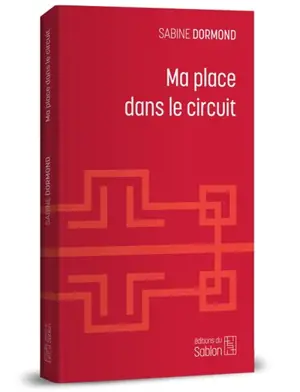 Ma place dans le circuit - Sabine Dormond