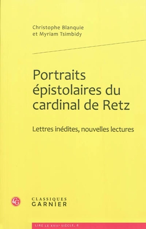 Portraits épistolaires du cardinal de Retz : lettres inédites, nouvelles lectures - Jean-François Paul de Gondi de Retz