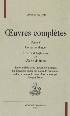 Oeuvres complètes. Vol. 5. Correspondance : affaires d'Angleterre et affaires de Rome - Jean-François Paul de Gondi de Retz