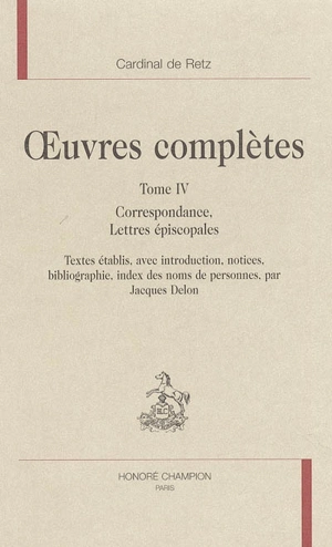 Oeuvres complètes. Vol. 4. Correspondance, lettres épiscopales - Jean-François Paul de Gondi de Retz