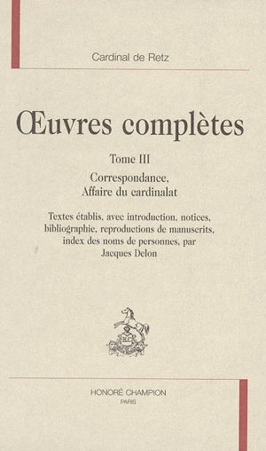 Oeuvres complètes. Vol. 3. Correspondance, affaire du cardinalat - Jean-François Paul de Gondi de Retz