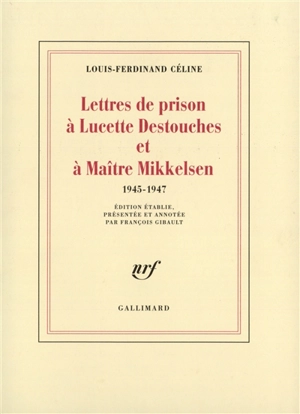 Lettres de prison à Lucette Destouches et à Maître Mikkelsen : 1945-1947 - Louis-Ferdinand Céline