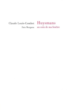 Huysmans au coin de ma fenêtre - Claude Louis-Combet