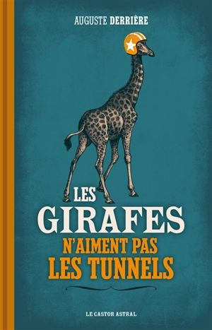 Les girafes n'aiment pas les tunnels - Auguste Derrière