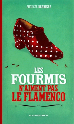 Les fourmis n'aiment pas le flamenco - Auguste Derrière