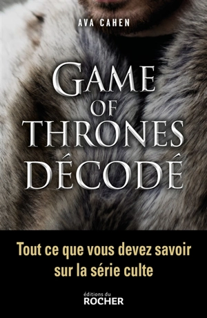 Game of thrones décodé - Ava Cahen