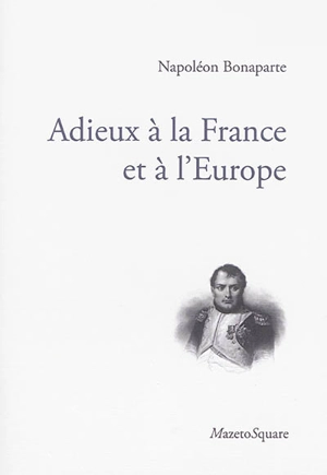 Adieux à la France et à l'Europe : laissés en manuscrit à l'île d'Elbe à son départ, en 1815 - Napoléon 1er